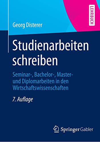Studienarbeiten schreiben: Seminar-, Bachelor-, Master- und Diplomarbeiten in den Wirtschaftswissenschaften (Springer-Lehrbuch)